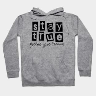 stay true follow your dreams Hoodie